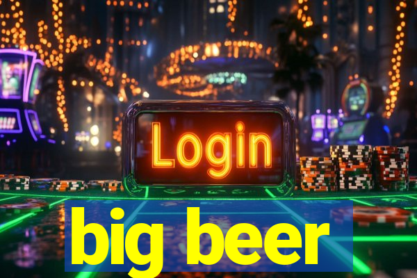 big beer